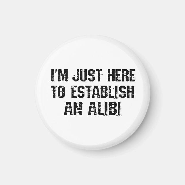 Jag är bara här för att skapa ett alibi magnet (Framsidan)