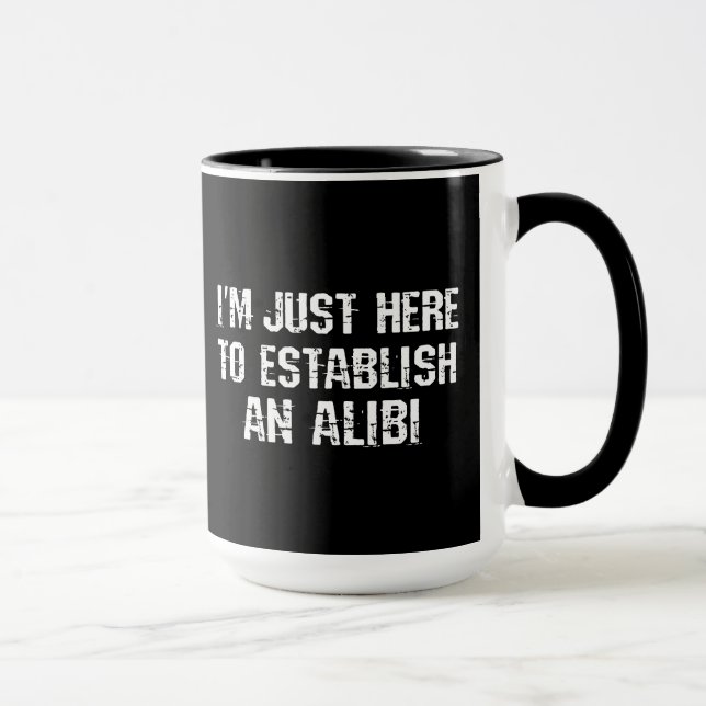 Jag är bara här för att skapa ett alibi mugg (Höger)
