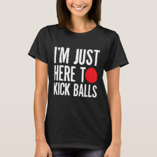 Jag är bara här för att sparka Bollar Kickball Kic T Shirt