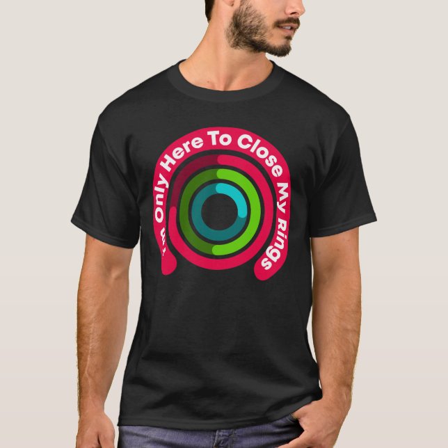 Jag är bara här för att stänga min Ringar. T Shirt (Framsida)
