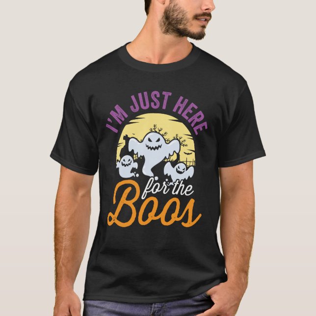 Jag är bara här för Boos. T Shirt (Framsida)
