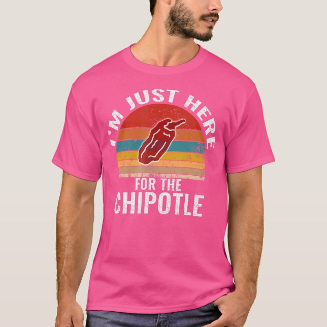 JAG Är Bara Här För Chipotle Rolig Chipotle Pepp T Shirt (Framsida)