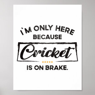 Jag är bara här för Cricket Poster