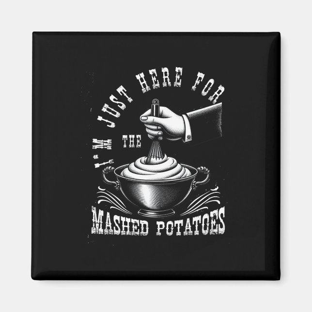 Jag är bara här för de potatispuréerna på Thanksgi Magnet (Framsidan)
