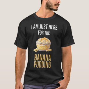 Jag Är Bara Här För Den Bananpudding Jag älskar T Shirt
