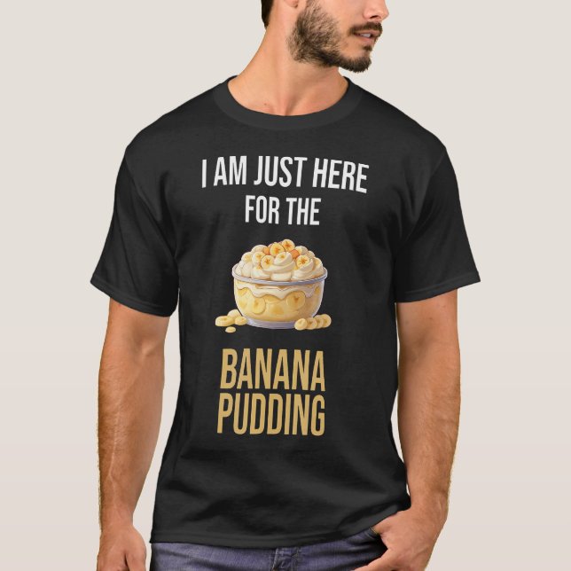 Jag Är Bara Här För Den Bananpudding Jag älskar T Shirt (Framsida)