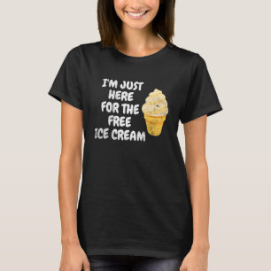 Jag är bara här för den fria iskrämens sötade Dess T Shirt