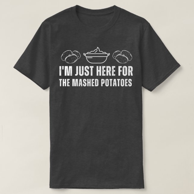 Jag är bara här för den krossade potatisen... t shirt (Design framsida)