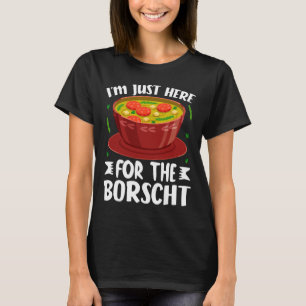 Jag Är Bara Här För Den Ryska Borsjtj Rödbetssoppa T Shirt