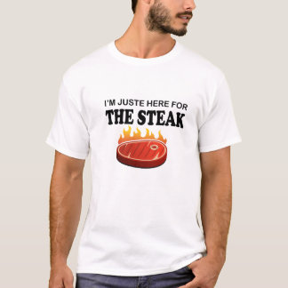 Jag är bara här för den stekande barbecue Steak T- T Shirt