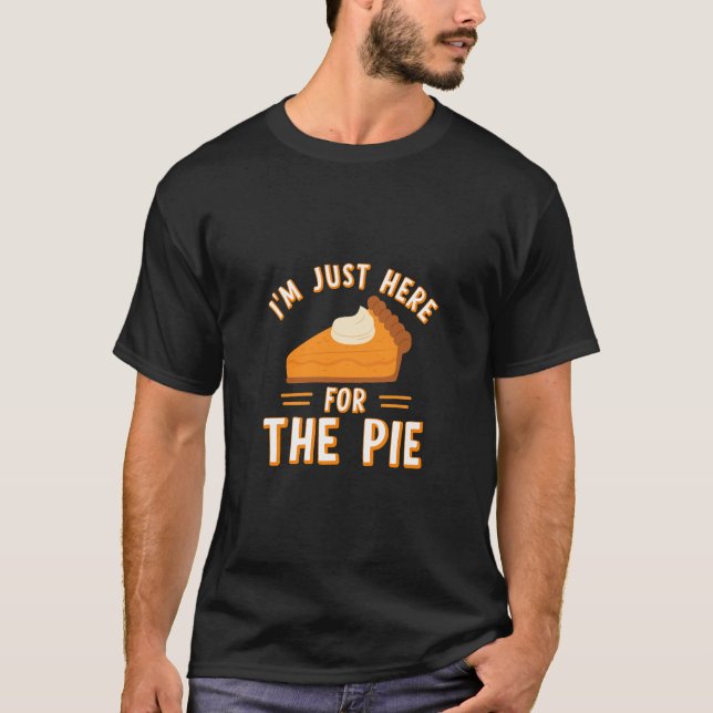 Jag är bara här för den vackra Thanksgivingen Paj  T Shirt (Framsida)
