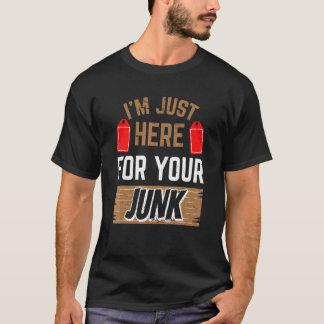 Jag är bara här för dina skräp Loppmarknad T Shirt