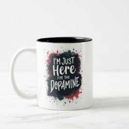 Jag är bara här för dopamin Två-Tonad mugg