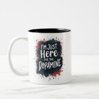 Jag är bara här för dopamin Två-Tonad mugg