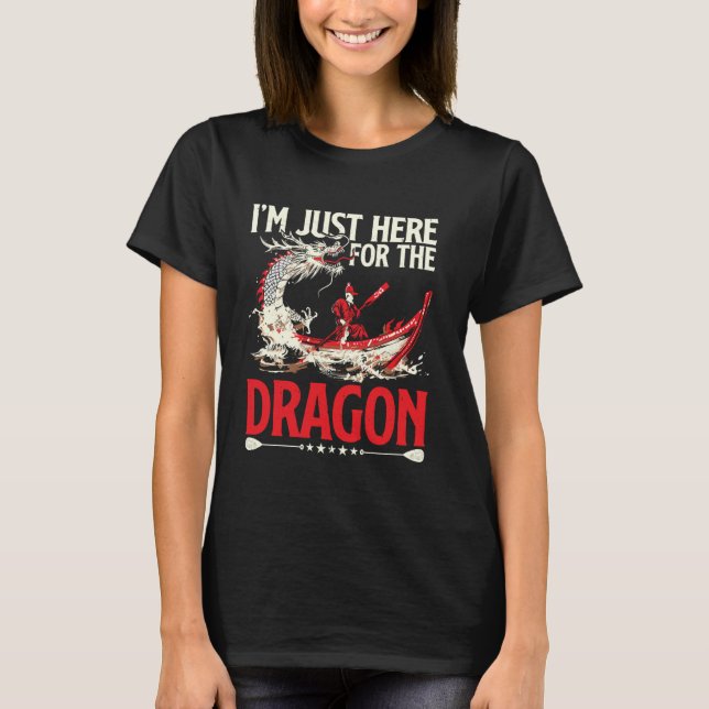 Jag är bara här för draken för drakbåtsfesten t shirt (Framsida)