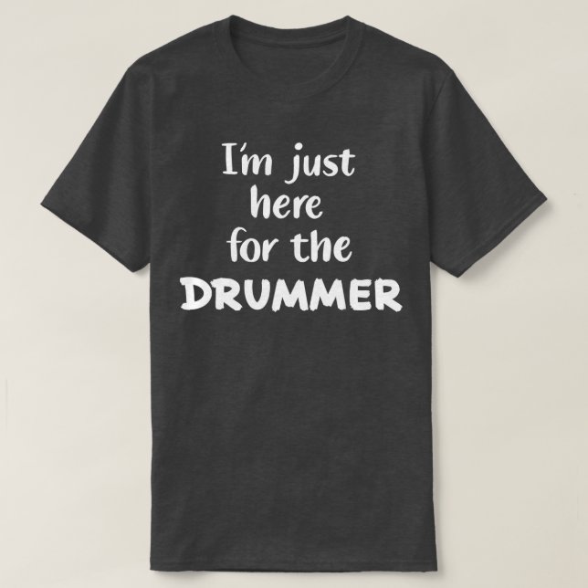 Jag är bara här för Drummer T Shirt (Design framsida)