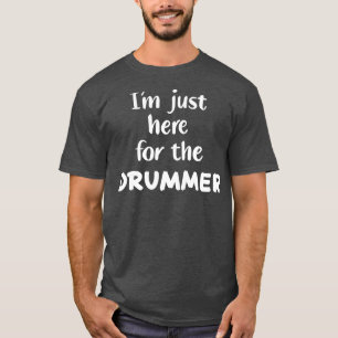 Jag är bara här för Drummer T Shirt