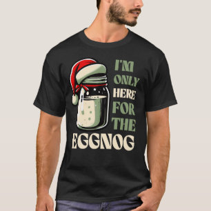 Jag är bara här för Eggnoggen, Rolig Juldesign T Shirt