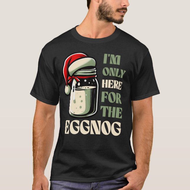 Jag är bara här för Eggnoggen, Rolig Juldesign T Shirt (Framsida)