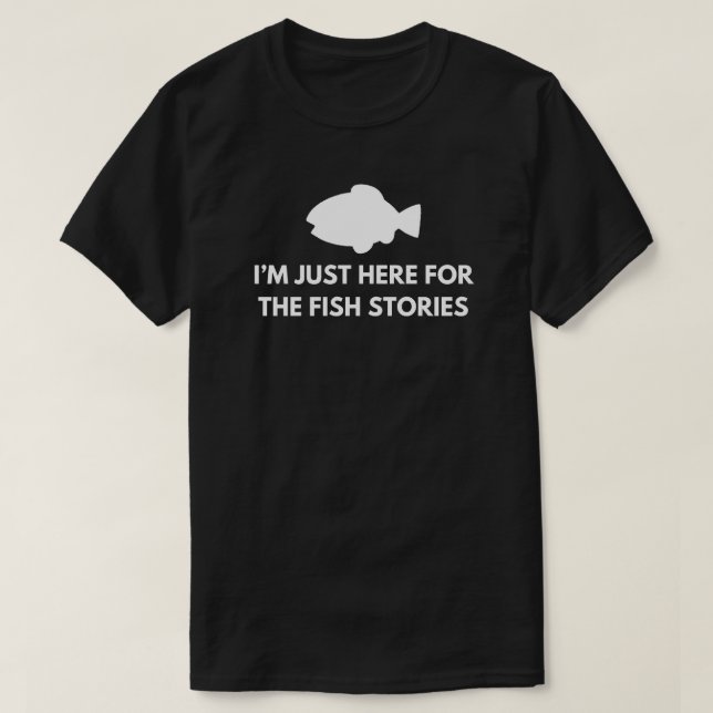 Jag är bara här för fiskhistorierna | Isfiske T Shirt (Design framsida)
