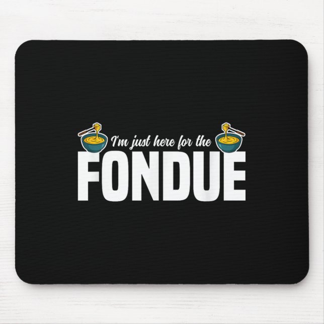 Jag är bara här för Fondue Party Ideas Cheese Quo Musmatta (Framsidan)