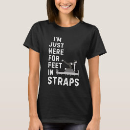 Jag är bara här för fötter i remmar Rolig Pilates T Shirt