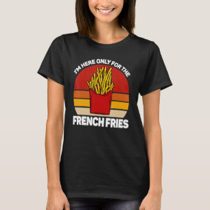 Jag är bara här för fransk frites, pommes frites. t shirt