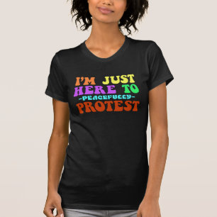 Jag är bara här för fredliga protester, demonstrer t shirt