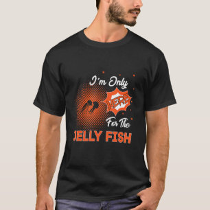 Jag är bara här för geléfisken t shirt