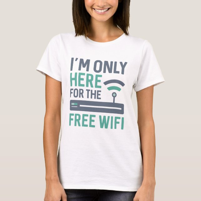 Jag är bara här för gratis WiFi T Shirt (Framsida)