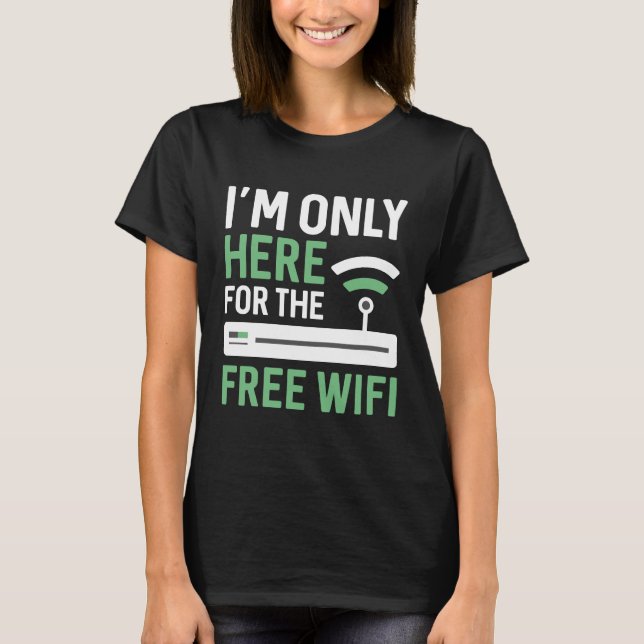 Jag är bara här för gratis WiFi T Shirt (Framsida)