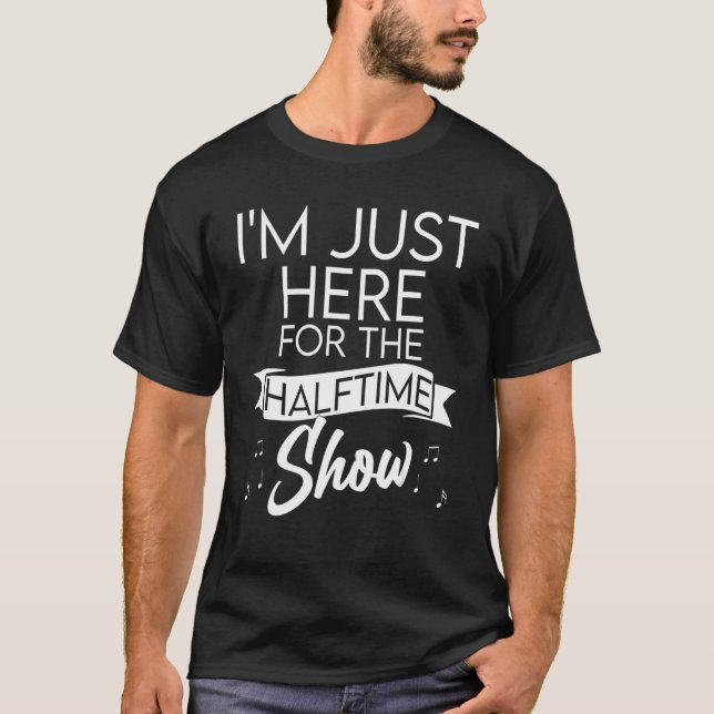 Jag är bara här för Halftime Show Half Time Game T Shirt (Framsida)