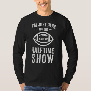 Jag är bara här för halvtidspressen för Manar kvin T Shirt