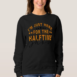 Jag är bara här för halvtidsprogrammet för spel So T Shirt
