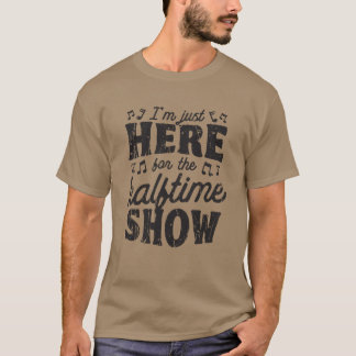 Jag är bara här för halvtidsshowens musikfest t shirt