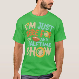 Jag är bara här för maten och halvtidsshowen tjej t shirt
