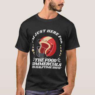 Jag är bara här för matreklamerna och halvtidsshow t shirt