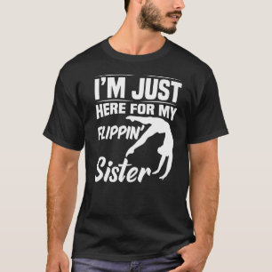 Jag är bara här för min syster Gymnastics Br. T Shirt