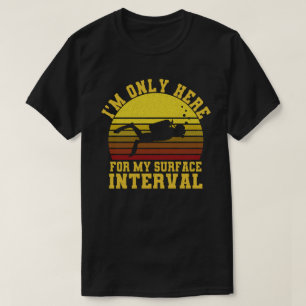 Jag är bara här för min yta-intervalldykning t shirt