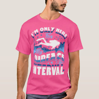 JAG Är Bara Här För Min Ytintervall Dykning T Shirt