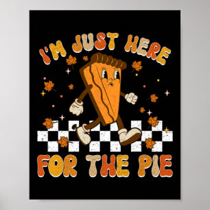 Jag är bara här för Paj Shirt Funny Thanksgiving Poster