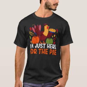 Jag är bara här för Paj tack Ge Thanksgiv T Shirt