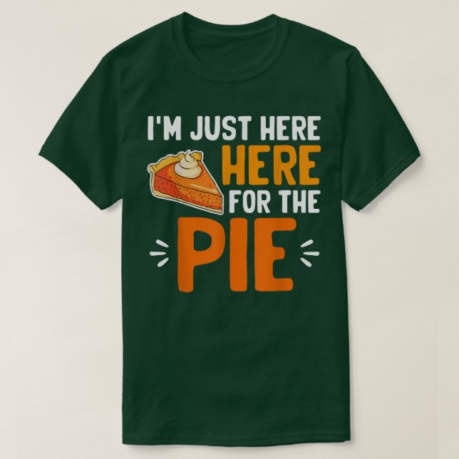 Jag är bara här för Paj Thanksgiving Pumpkin Paj T Shirt (Design framsida)