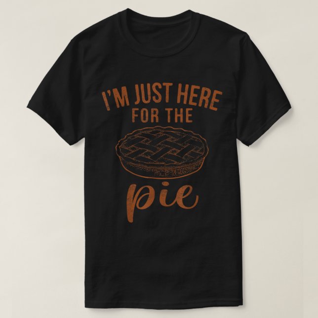 Jag är bara här för Paj-Thanksgivingen. T Shirt (Design framsida)