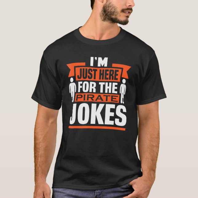 Jag är bara här för Pirat-skämten. T Shirt (Framsida)