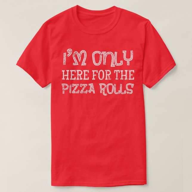 Jag är bara här för Pizza Rolls Pizza Älskare Gift T Shirt (Design framsida)