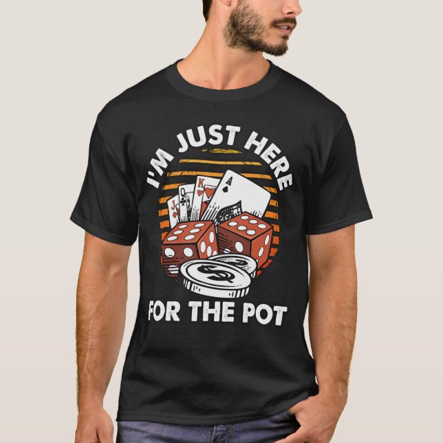 Jag Är Bara Här För Potten - Rolig Poker T Shirt (Framsida)