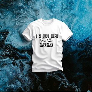 Jag är bara här för Savasana Rolig Yoga T Shirt
