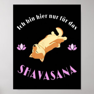 Jag är bara här för Savasana Shi Inu njuter av Yog Poster