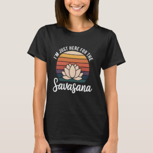 Jag är bara här för Savasana Yoga Instruktör Rolig T Shirt